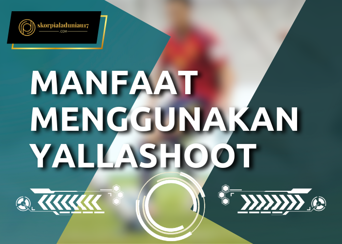 Manfaat Menggunakan Yallashoot