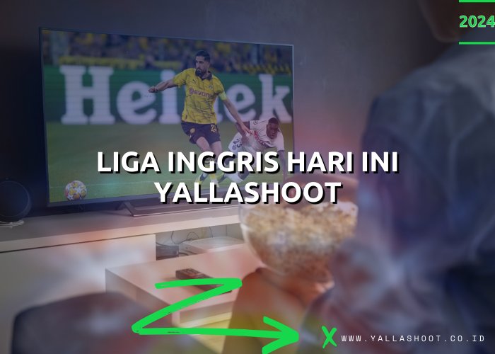 Liga Inggris Hari Ini Yalla Shoot